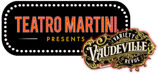 Teatro Martini Presents: Vaudeville Variety Revue