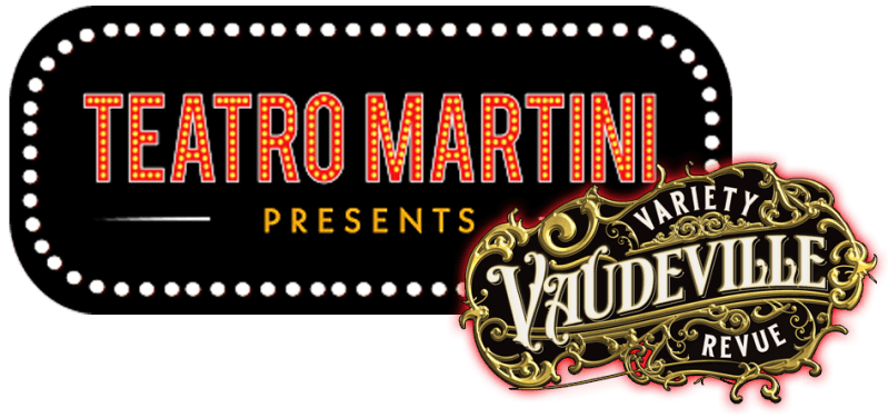 Teatro Martini Presents - Vaudeville Variety Revue